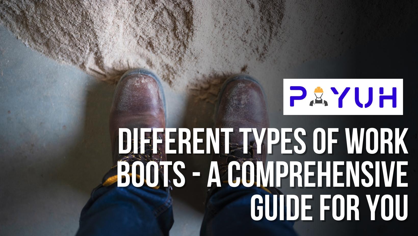Different Types of Work Boots A Comprehensive Guide for You Payuh Industries